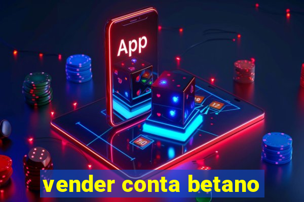 vender conta betano